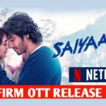 Saiyaara OTT Release