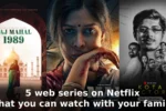 5 web series on Netflix that you can watch with your family