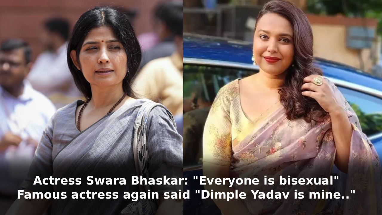 Actress Swara Bhaskar: "Everyone is bisexual._; Famous actress again said, "Dimple Yadav is mine.."