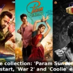 Box office collection: 'Param Sundari' gets a banging start, 'War 2' and 'Coolie' earn a dip