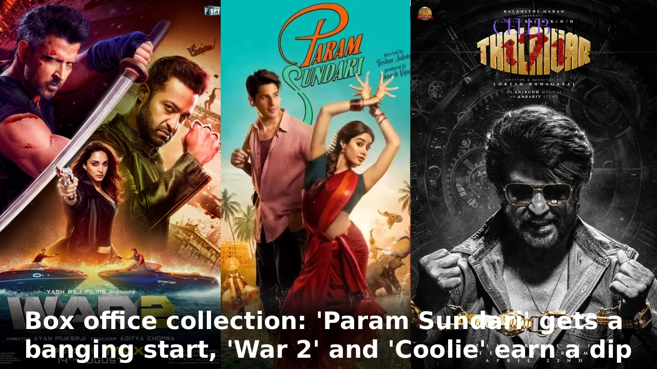 Box office collection: 'Param Sundari' gets a banging start, 'War 2' and 'Coolie' earn a dip