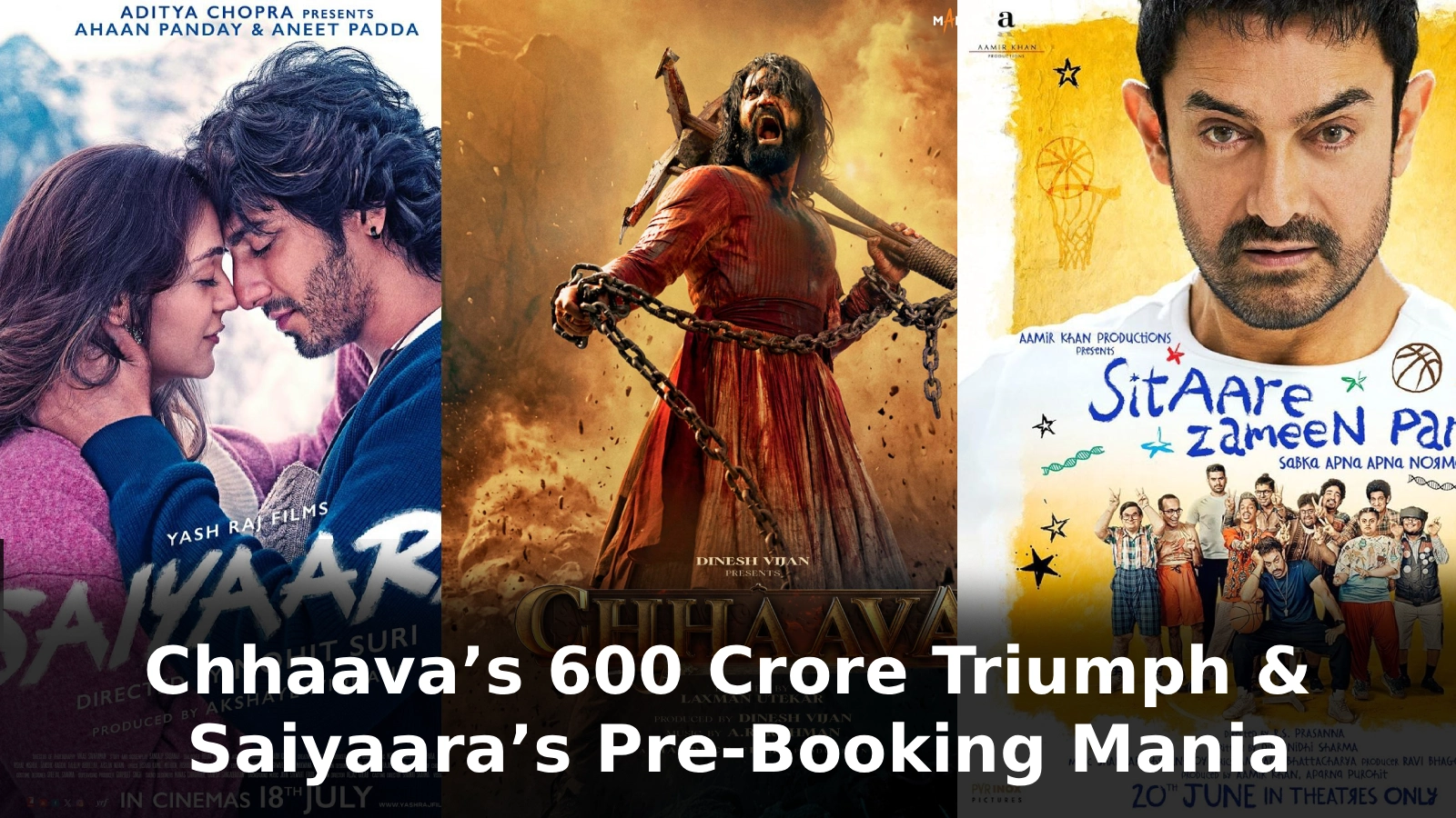 Chhaava’s 600 Crore Triumph & Saiyaara’s Pre-Booking Mania