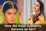 How did Kajol suddenly become so fair?