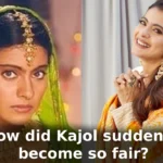 How did Kajol suddenly become so fair?