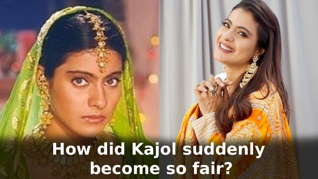How did Kajol suddenly become so fair?