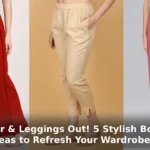 Salwar & Leggings Out! 5 Stylish Bottom Wear Ideas to Refresh Your Wardrobe in 2025