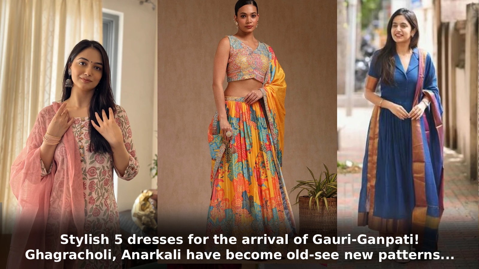 Stylish 5 dresses for the arrival of Gauri-Ganpati! Ghagracholi, Anarkali have become old-see new patterns...