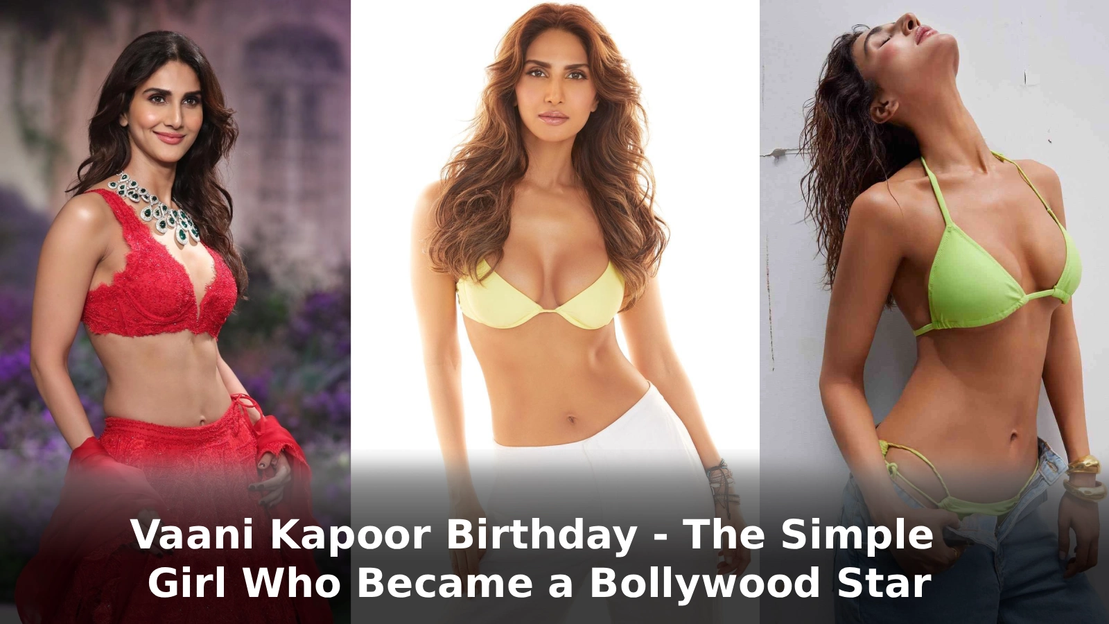 Vaani Kapoor Birthday The Simple Girl Who Became a Bollywood Star