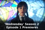 'Wednesday' Season 2 Episode 1 Premieres