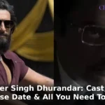 Ranveer Singh Dhurandar: Cast, Story, Release Date & All You Need To Know