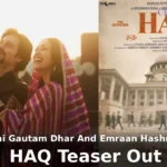 Yami Gautam Dhar And Emraan Hashmi’s HAQ Teaser Out