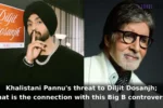 Khalistani Pannu's threat to Diljit Dosanjh; What is the connection with this Big B controversy?