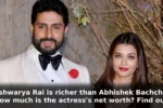 Aishwarya Rai is richer than Abhishek Bachchan, how much is the actress's net worth? Find out.