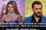 Did Rakhi Sawant really sell both her kidneys for Salman? She said…'With the money she got, she bought valuable things…