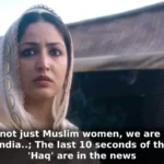 We are not just Muslim women, we are Muslim women of India..; The last 10 seconds of the trailer of 'Haq' are in the news