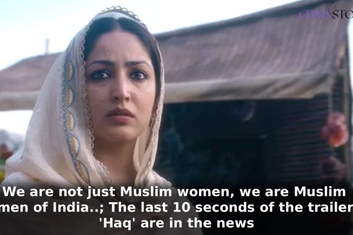 We are not just Muslim women, we are Muslim women of India..; The last 10 seconds of the trailer of 'Haq' are in the news