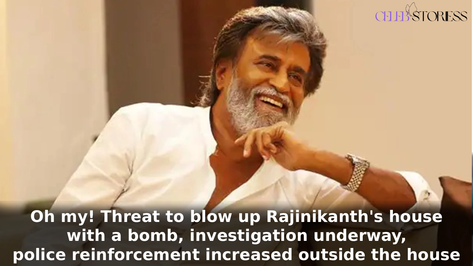 Oh my! Threat to blow up Rajinikanth's house with a bomb, investigation underway, police reinforcements increased outside the house