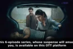 This 6-episode series, whose suspense will amaze you, is available on this OTT platform